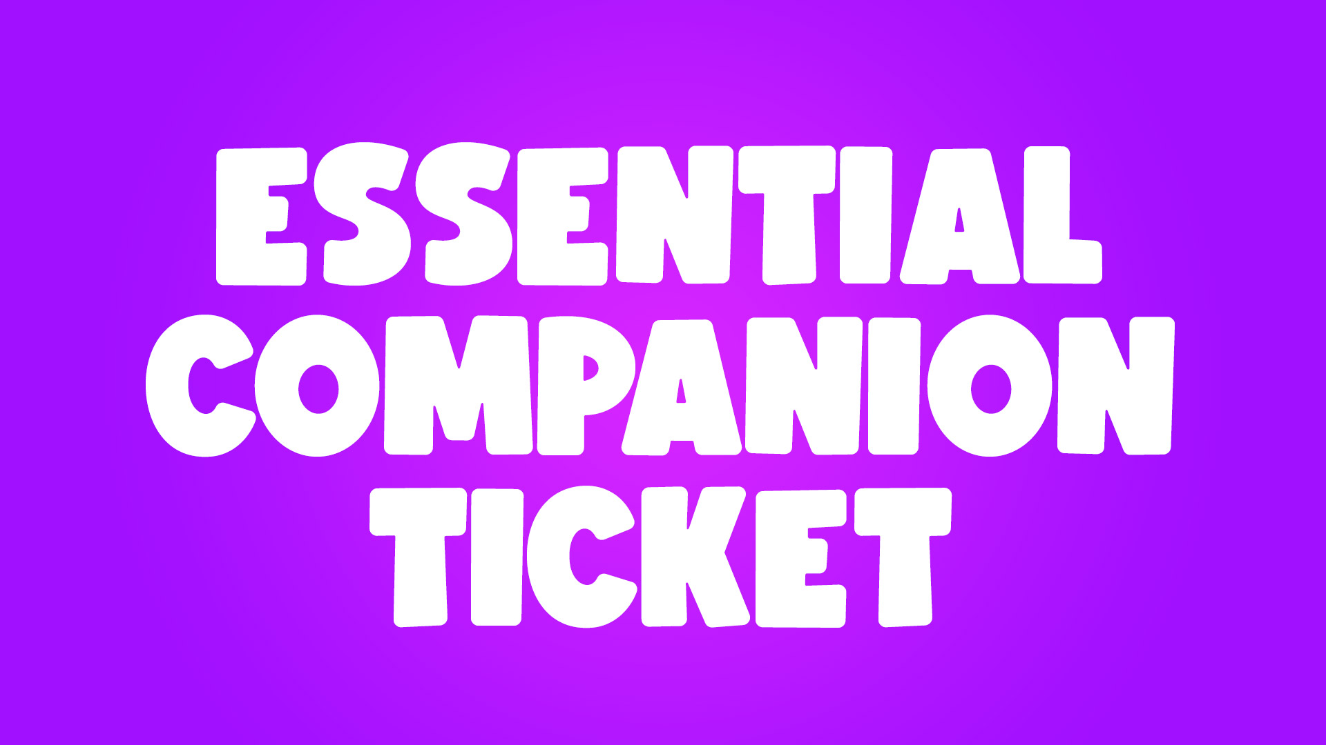 Essential Companion Ticket